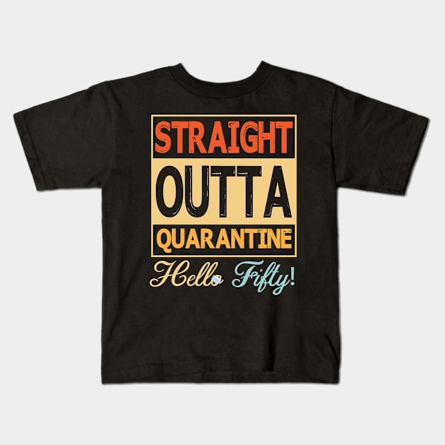 Straight Outta Quarantine Hello Fifty With Face Mask Happy Birthday 50 Years Old Born In 1970 Kids T-Shirt by bakhanh123